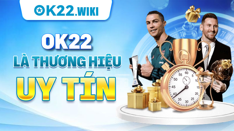 OK22 là thương hiệu uy tín