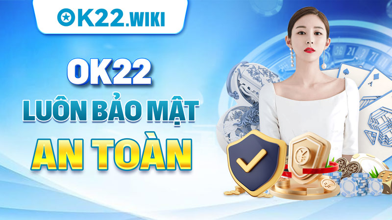 OK22 luôn bảo mật an toàn