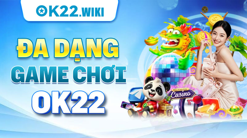 Đa dạng game chơi OK22